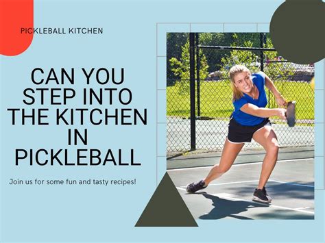 When Can You Step Into the Kitchen in Pickleball: A Culinary Court Conundrum